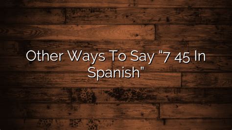 45 in spanish|7 45 in spanish words.